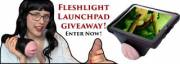 Giveaway! Fleshlight Lauchpad Contest! Details In Comments! :)