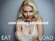 You Want To Be Her Cum Eating Strokeslut