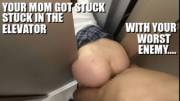 Your Mom Got Stuck In The Elevator With Your Worst Enemy