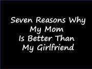 Seven Reasons Why My Mom Is Better Than My Girlfriend
