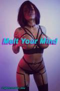Melt Your Mind...