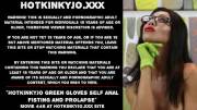 Hotkinkyjo Green Gloves Self Anal Fisting And Prolapse