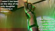 I Wasn't Too Keen On The Idea Of My Only Daughter Becoming A Stripper.