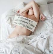 All The Coffee In Columbia Won't Make Her A Morning Person.