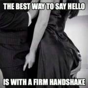 The Best Hello, Is A Firm Handshake