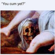 You Cum Yet?